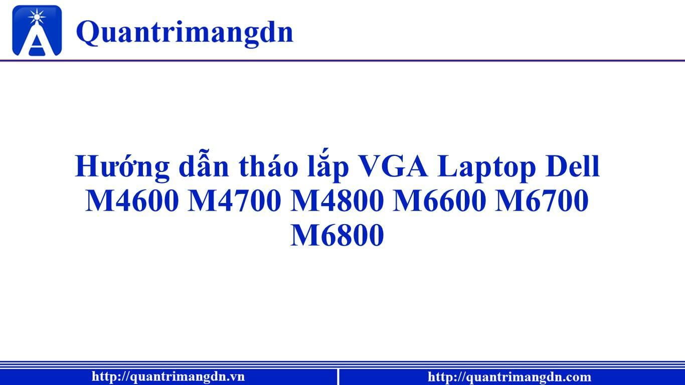 Hướng dẫn tháo lắp VGA Laptop Dell